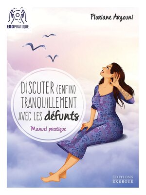 cover image of Discuter (enfin) tranquilement avec les défunts--Manuel pratique